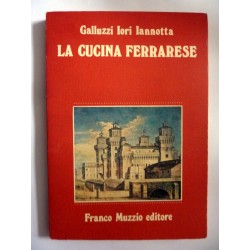 Galluzzi Iori Iannotta LA CUCINA FERRARESE Prefazione di Folco Quilici. Franco Muzzio Editore1987